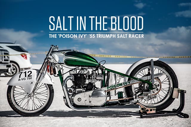 SALT IN THE BLOOD. Tyler Malinky And His ‘Poison Ivy’ ’55 Triumph T110 Salt Racer
