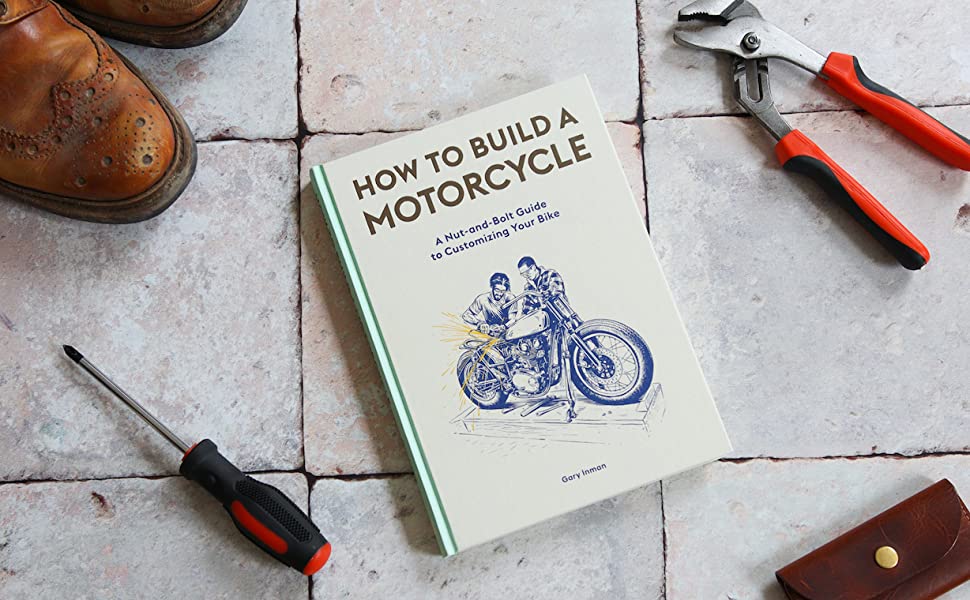 HOW TO BUILD A MOTORCYCLE: Illustrated Guide by Gary Inman.